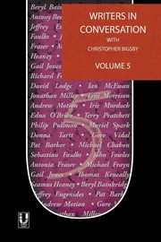 Writers in Conversation Volume 5, Bigsby Christopher