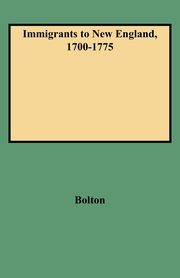 Immigrants to New England, 1700-1775, Bolton Ethel Stanwood