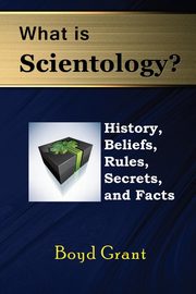 What Is Scientology? History, Beliefs, Rules, Secrets and Facts, Grant Boyd