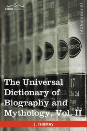 The Universal Dictionary of Biography and Mythology, Vol. II (in Four Volumes), Thomas Joseph