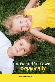 A Beautiful Lawn Organically, McClennan Alec