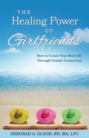 The Healing Power of Girlfriends, Olson Deborah
