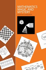 ksiazka tytu: Mathematics, Magic and Mystery autor: Gardner Martin