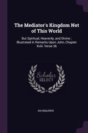 The Mediator's Kingdom Not of This World, Inquirer An