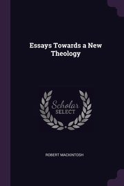 Essays Towards a New Theology, Mackintosh Robert