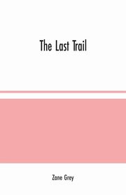 The Last Trail, Grey Zane