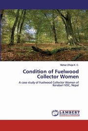 Condition of Fuelwood Collector Women, Dhoja K. C. Mohan