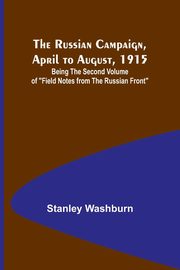 The Russian Campaign, April to August, 1915; Being the Second Volume of 