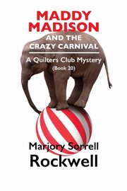 Maddy Madison and the Crazy Carnival? A Quilter's Club Mystery #20, Rockwell Marjory Sorrell