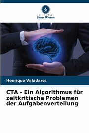 CTA - Ein Algorithmus fr zeitkritische Problemen der Aufgabenverteilung, Valadares Henrique