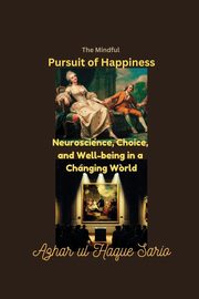 The Mindful Pursuit of Happiness, Sario Azhar ul Haque
