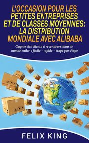 L'Occasion Pour Les Petites Entreprises et de Classes Moyennes, King Felix