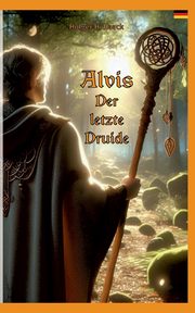 Alvis, der letzte Druide, Haack Holger H.