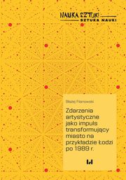 Zdarzenia artystyczne jako impuls transformujcy miasto na przykadzie odzi po 1989 r., Filanowski Baej