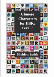 Chinese Characters for HSK, Level 3, Smith Sheldon