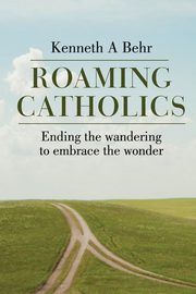 Roaming Catholics, Behr Kenneth A