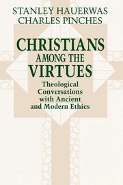 Christians among the Virtues, Hauerwas Stanley