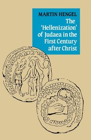 The 'Hellenization' of Judaea in the First Century After Christ, Hengel Martin