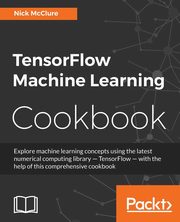 TensorFlow Machine Learning Cookbook, McClure Nick