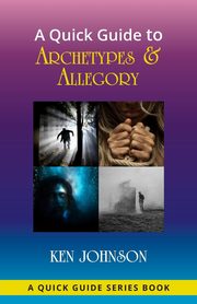 A Quick Guide to Archetypes & Allegory, Johnson Ken