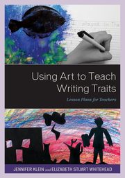 Using Art to Teach Writing Traits, Klein Jennifer