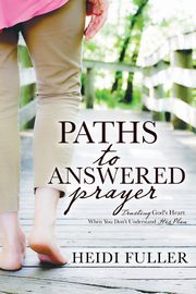 Paths to Answered Prayer, Fuller Heidi