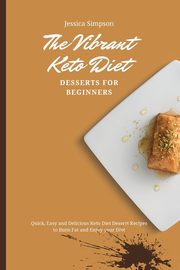The Vibrant Keto Diet Desserts for Beginners, Simpson Jessica