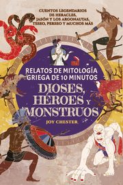 Relatos de mitologa griega de 10 minutos- Dioses, hroes y monstruos, Chester Joy