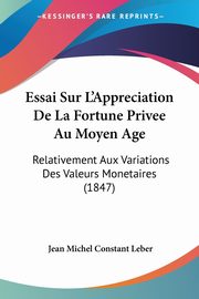 Essai Sur L'Appreciation De La Fortune Privee Au Moyen Age, Leber Jean Michel Constant