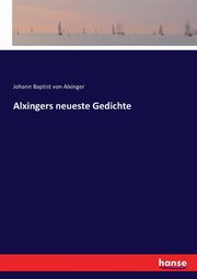 Alxingers neueste Gedichte, Alxinger Johann Baptist von