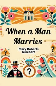 When a Man Marries, Rinehart Mary Roberts