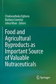 Food and Agricultural Byproducts as Important Source of Valuable Nutraceuticals, 