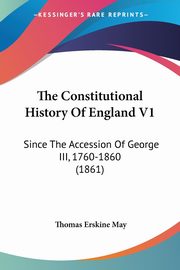 The Constitutional History Of England V1, May Thomas Erskine