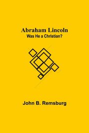 Abraham Lincoln, B. Remsburg John