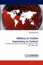 Military or Civilian Supremacy in Turkey?, Akareme Sevgi
