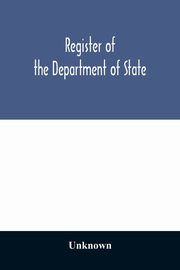 Register of the Department of State; containing a list of persons employed in the department and in the diplomatic, consular and territorial service of the United States, with maps showing where the ministers and consuls are resident abroad, Unknown