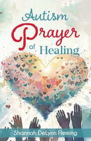 Autism Prayer of Healing, Fleming Shannah DeLynn