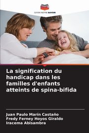 ksiazka tytu: La signification du handicap dans les familles d'enfants atteints de spina-bifida autor: Marn Casta?o Juan Paulo