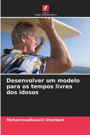 Desenvolver um modelo para os tempos livres dos idosos, Ghorbani Mohammadhosein