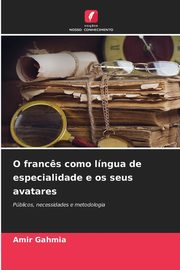 O franc?s como lngua de especialidade e os seus avatares, Gahmia Amir