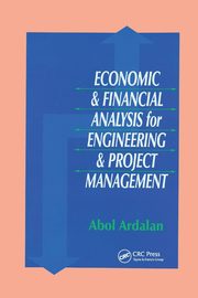 Economic and Financial Analysis for Engineering and Project Management, Ardalan Abol