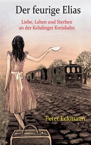 Der feurige Elias - die Kehdinger Kreisbahn, Eckmann Peter