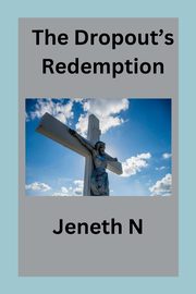 The Dropout's Redemption, N Jeneth