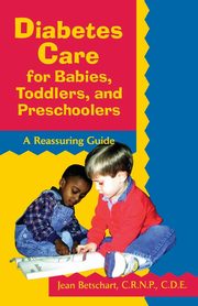 Diabetes Care for Babies, Toddlers, and Preschoolers, Betschart-Roemer Jean