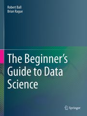 The Beginner's Guide to Data Science, Ball Robert
