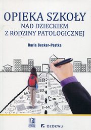 Opieka szkoy nad dzieckiem z rodziny patologicznej, Becker-Pestka Daria