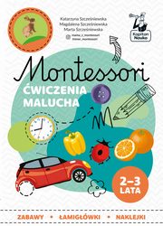 Montessori wiczenia malucha 2-3 lata, Szczeniewska Katarzyna, Szczeniewska Magdalena, Szczeniewska Marta