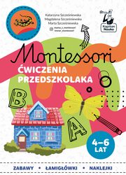 Montessori wiczenia przedszkolaka 4-6 lata, Szczeniewska Katarzyna, Szczeniewska Magdalena, Szczeniewska Marta