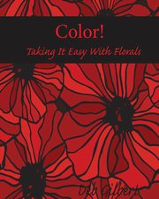 ksiazka tytu: Color! Taking It Easy With Florals autor: Gilbert Deb