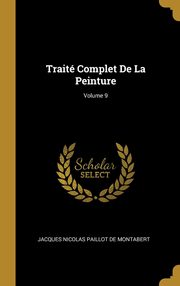 ksiazka tytu: Trait Complet De La Peinture; Volume 9 autor: De Montabert Jacques Nicolas Paillot